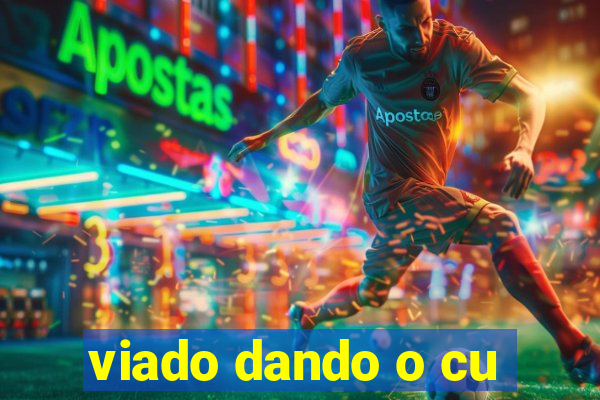 viado dando o cu